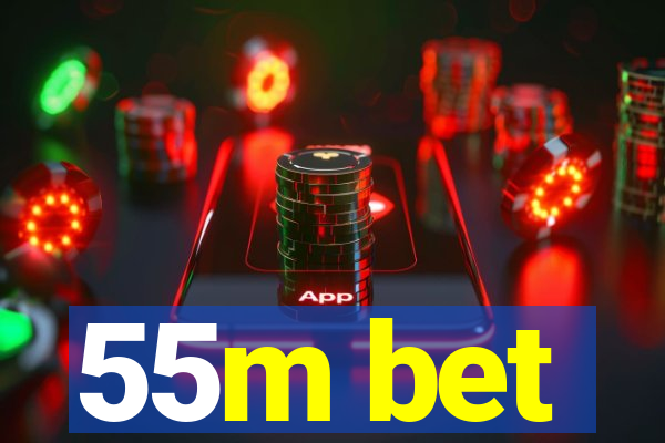 55m bet